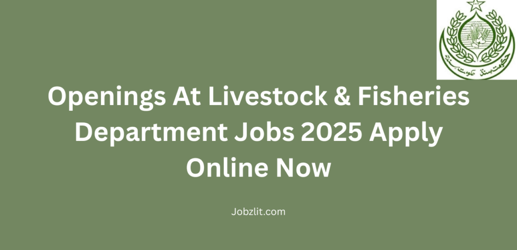 Openings At Livestock & Fisheries Department Jobs 2025 Apply Online Now