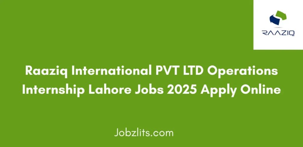 Raaziq International PVT LTD Operations Internship Lahore Jobs 2025 Apply Online