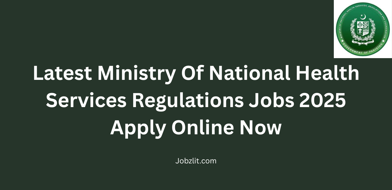 Latest Ministry Of National Health Services Regulations Jobs 2025 Apply Online Now