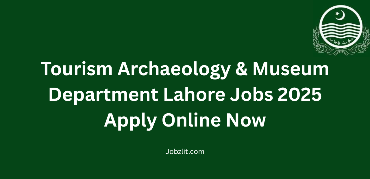 Tourism Archaeology & Museum Department Lahore Jobs 2025 Apply Online Now