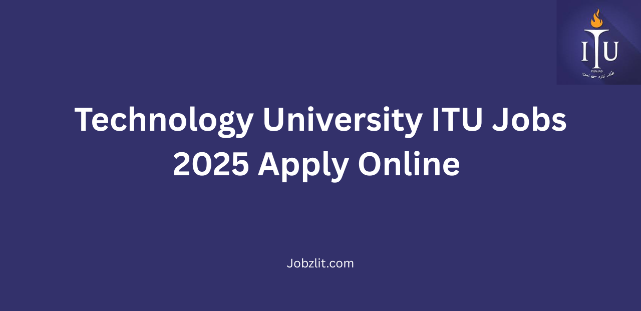 Technology University ITU Jobs 2025 Apply Online