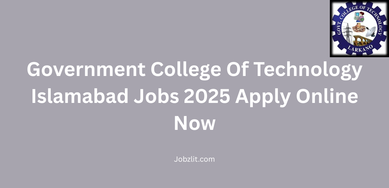 Government College Of Technology Islamabad Jobs 2025 Apply Online Now