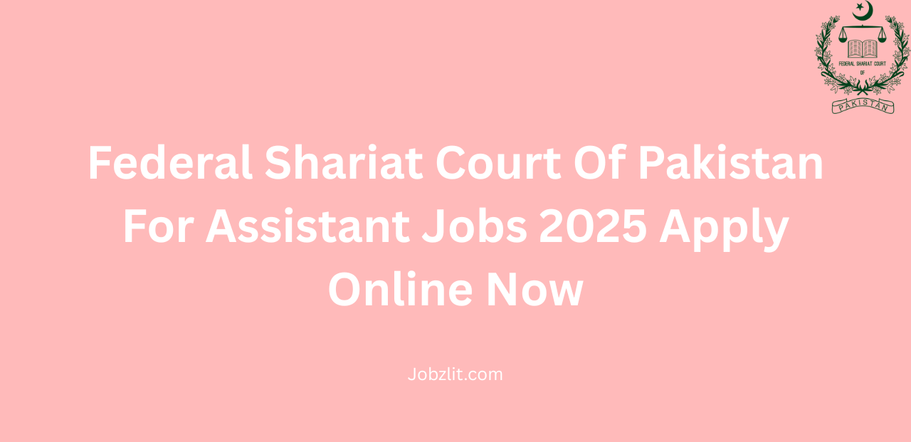 Federal Shariat Court Of Pakistan For Assistant Jobs 2025 Apply Online Now